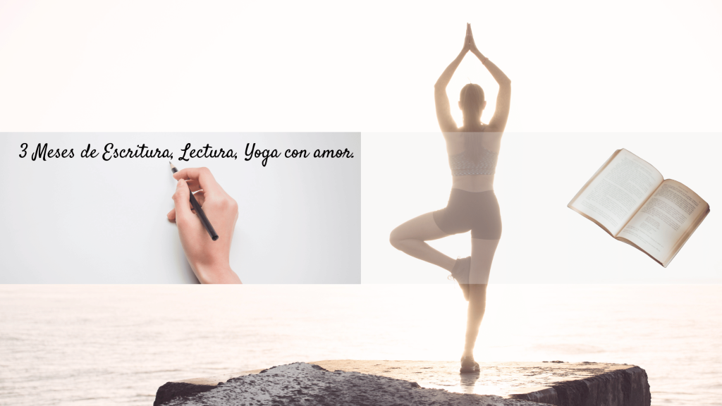 3 Meses de Escritura, Lectura, Yoga con amor.